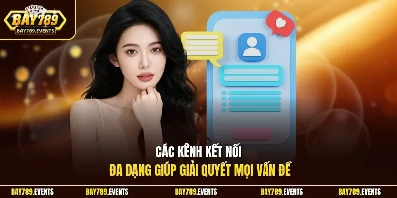 Các kênh kết nối đa dạng giúp giải quyết mọi vấn đề