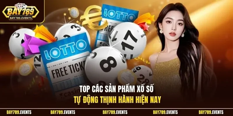 Top các sản phẩm xổ số tự động thịnh hành hiện nay