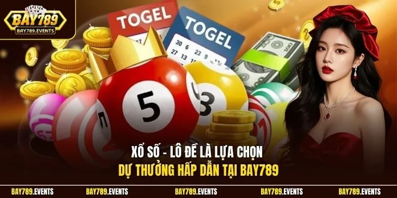 Xổ số - Lô đề là lựa chọn dự thưởng hấp dẫn tại Bay789